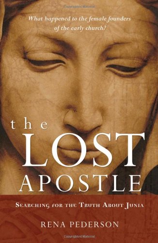 The Lost Apostle Searching For The Truth About Junia Rena Pederson