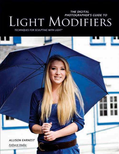 The Digital Photographers Guide To Light Modifiers Techniques For Sculpting With Light Allison Earnest