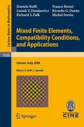 Mixed Finite Elements Compatibility Conditions And Applications Lectures Given At The Cime Summer School Held In Cetraro Italy June 26july 1 2006 1st Edition Daniele Boffi