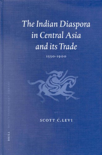The Indian Diaspora In Central Asia And Its Trade 15501900 1st Edition Scott C Levi