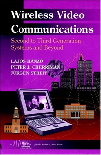 Wireless Video Communications Second To Third Generation And Beyond Ieee Series On Mobile Digital Communications 1st Edition Lajos L Hanzo