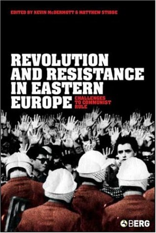 Revolution And Resistance In Eastern Europe Challenges To Communist Rule Kevin Mcdermott