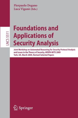 Foundations And Applications Of Security Analysis Joint Workshop On Automated Reasoning For Security Protocol Analysis And Issues In The Theory Of Security Arspawits 2009 York Uk March 2829 2009 Revised Selected Papers 1st Edition Adedayo O Adetoye