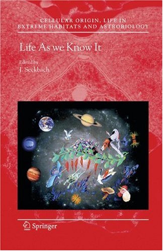 Life As We Know It Cellular Origin Life In Extreme Habitats And Astrobiology 1st Edition J Seckbach