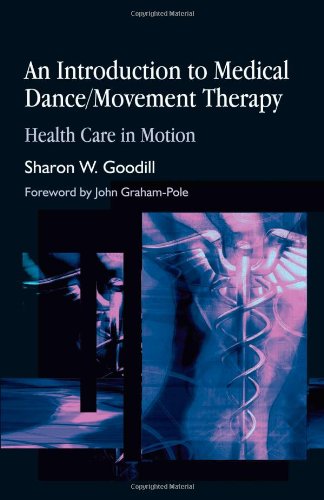 An Introduction To Medical Dance Movement Therapy Health Care In Motion 1st Edition Sharon W Goodill