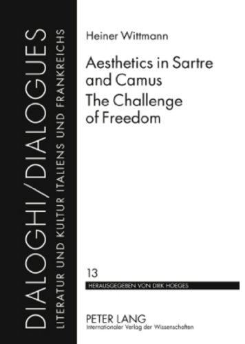 Aesthetics In Sartre And Camus The Challenge Of Freedom Dialoghi Dialogues Literatur Und Kultur Italiens Und Frankreichs Wittmann Heiner