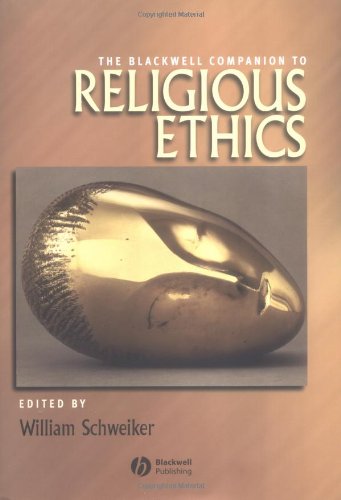 The Blackwell Companion To Religious Ethics Blackwell Companions To Religion 1st Edition William Schweiker