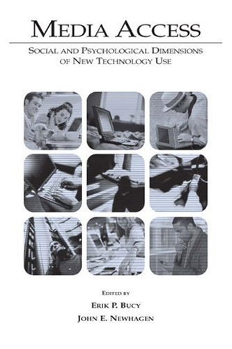 Media Access Social And Psychological Dimensions Of New Technology Use Routledge Communication Series Erik P Bucy
