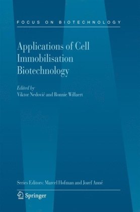Applications Of Cell Immobilisation Biotechnology Focus On Biotechnology 1st Edition Viktor Nedovic Ronnie Willaert