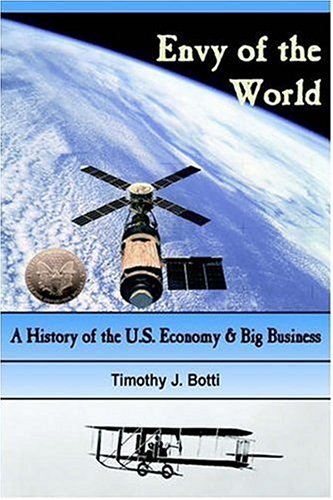 Envy Of The World A History Of The Us Economy And Big Business Timothy