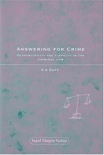 Answering For Crime Responsibility And Liability In The Criminal Law Legal Theory Today Antony Duff