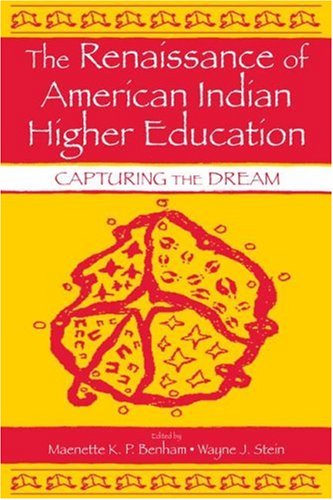 The Renaissance Of American Indian Higher Education Capturing The Dream 1st Edition Maenette Kp A Benham