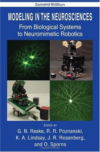 Modeling In The Neurosciences From Biological Systems To Neuromimetic Robotics 2nd Edition G N Reeke