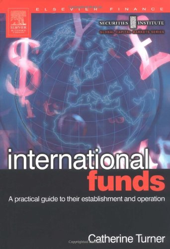 International Funds A Practical Guide Securities Institute Global Capital Markets Catherine Turner