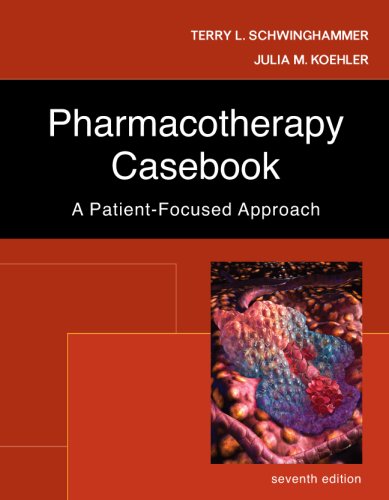 Pharmacotherapy Casebook A Patientfocused Approach 7th Edition 7th Edition Terry Schwinghammer