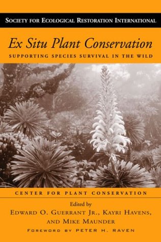 Ex Situ Plant Conservation Supporting Species Survival In The Wild The Science And Practice Of Ecological Restoration Series 1st Edition Edward O Guerrant