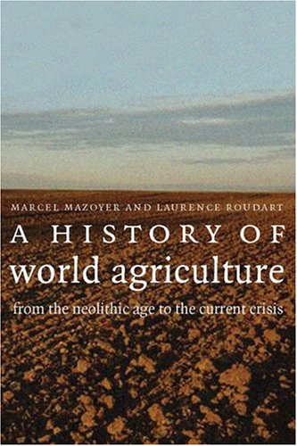 A History Of World Agriculture From The Neolithic Age To The Current Crisis Marcel Mazoyer