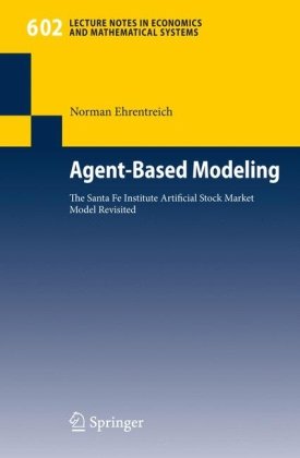 Agentbased Modeling The Santa Fe Institute Artificial Stock Market Model Revisited Lecture Notes In Economics And Mathematical Systems 1st Edition Norman Ehrentreich