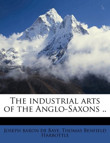 The Industrial Arts Of The Anglosaxons Joseph Baron De Baye