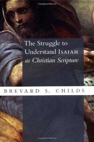 The Struggle To Understand Isaiah As Christian Scripture Brevard S Childs