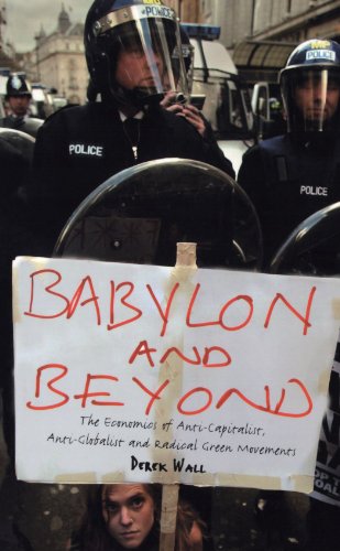 Babylon And Beyond The Economics Of Anticapitalist Antiglobalist And Radical Green Movements Derek Wall