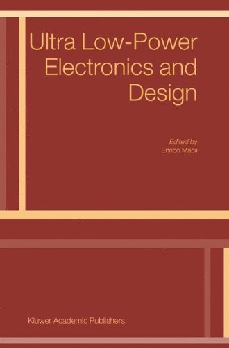 Ultra Lowpower Electronics And Design Softcover Reprint Of Hardcover 1st Ed 2004 E Macii