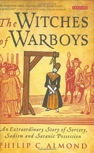 The Witches Of Warboys An Extraordinary Story Of Sorcery Sadism And Satanic Possession Philip C Almond