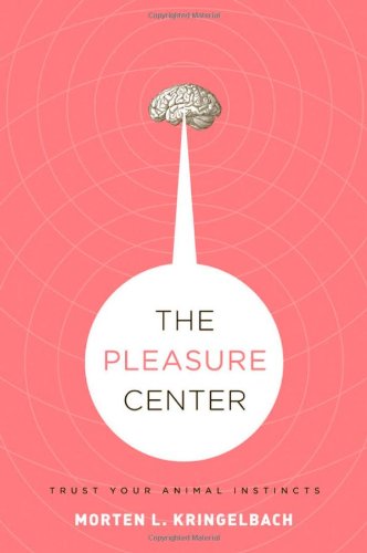 The Pleasure Center Trust Your Animal Instincts 1st Edition Morten L Kringelbach