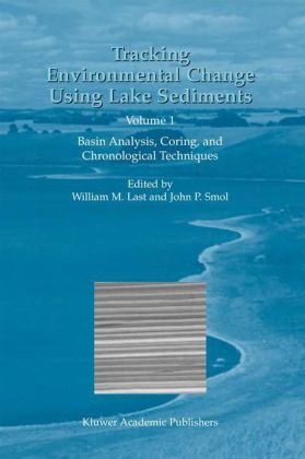 Tracking Environmental Change Using Lake Sediments Volume 1 Basin Analysis Coring And Chronological Developments In Paleoenvironmental Research 1st Edition William M Last