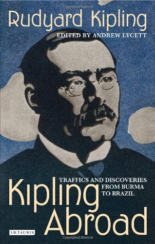 Kipling Abroad Traffics And Discoveries From Burma To Brazil Rudyard Kipling