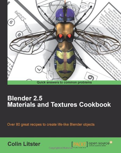 Blender 25 Materials And Textures Cookbook Over 80 Great Recipes To Create Lifelike Blender Objects Colin Litster