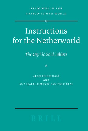 Instructions For The Netherworld The Orphic Gold Tablets Religions In The Graecoroman World Alberto Bernab