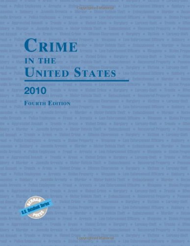 Crime In The United States 2010 Fourth Edition Uniform Crime Reports For The United States Fourth Edition Bernan Press