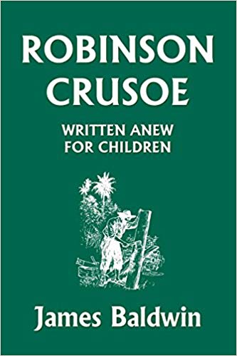 Robinson Crusoe Written Anew For Children James Baldwin