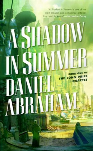 A Shadow In Summer The Long Price Quartet Daniel Abraham