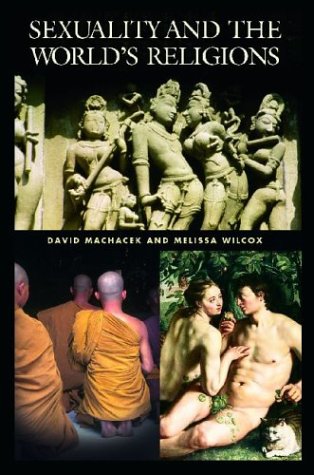 Sexuality And The Worlds Religions David Wayne Machacek Melissa M Wilcox Editors