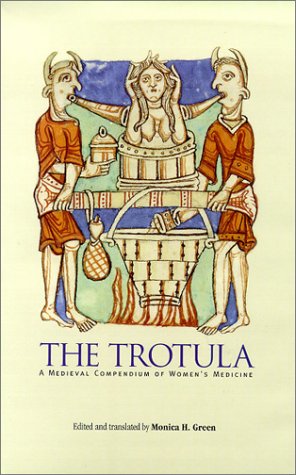The Trotula A Medieval Compendium Of Womens Medicine The Middle Ages Series Monica H Green