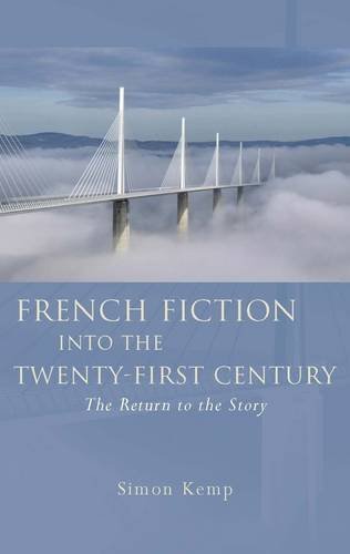 French Fiction Into The Twentyfirst Century The Return To The Story Simon Kemp