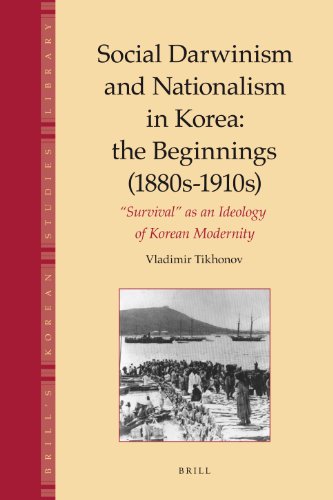 Social Darwinism And Nationalism In Korea The Beginnings 1880s1910s Survival As An Ideology Of Korean Modernity Brills Korean Studies Library Vladimir Tikhonov