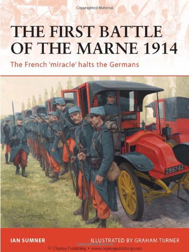 The First Battle Of The Marne 1914 The French Miracle Halts The Germans 1st Ian Sumner