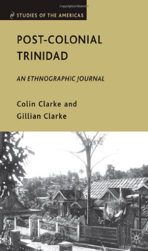 Postcolonial Trinidad An Ethnographic Journal Studies Of The Americas 1st Edition Colin Clarke