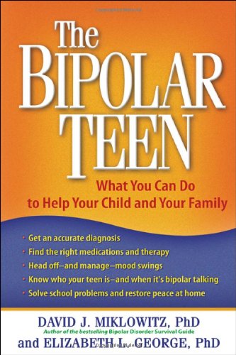 The Bipolar Teen What You Can Do To Help Your Child And Your Family 1st Edition David J Miklowitz Phd