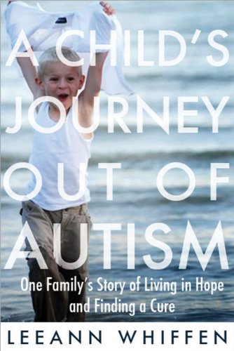 A Childs Journey Out Of Autism One Familys Story Of Living In Hope And Finding A Cure Leeann Whiffen