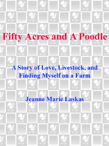 Fifty Acres And A Poodle Jeanne Marie Laskas