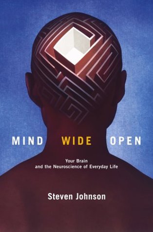 Mind Wide Open Your Brain And The Neuroscience Of Everyday Life 1st Edition Steven Johnson