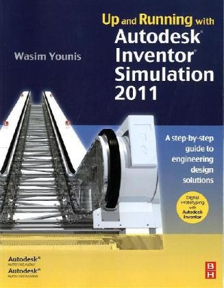 Up And Running With Autodesk Inventor Simulation 2011 Second Edition A Stepbystep Guide To Engineering Design Solutions 2nd Edition Wasim Younis