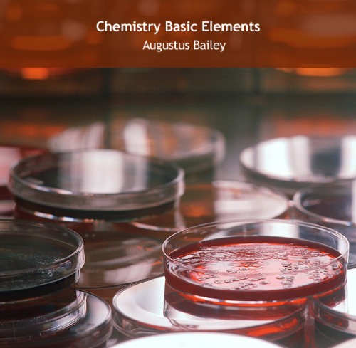 Chemistry Basic Elements Augustus Bailey