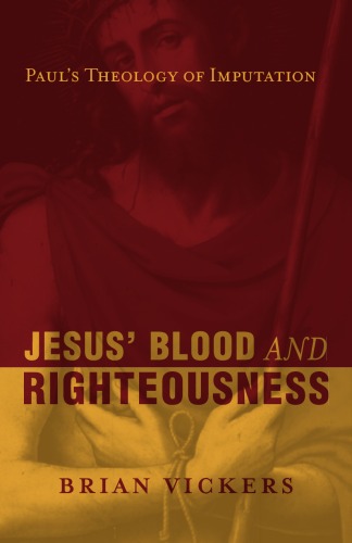 Jesus Blood And Righteousness Pauls Theology Of Imputation Brian Vickers