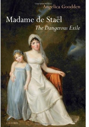 Madame De Stael The Dangerous Exile Angelica Goodden