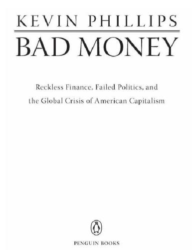 Bad Money Reckless Finance Failed Politics And The Global Crisis Of American Capitalism Kevin Phillips